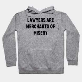 Lawyers are merchants of misery Hoodie